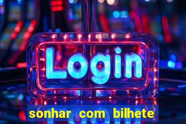 sonhar com bilhete de loteria